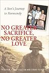 No Greater Sacrifice, No Greater Love: A Son's Journey to Normandy