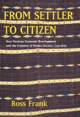 From Settler to Citizen: New Mexican Economic Development and the Creation of Vecino Society, 1750-1820 (Paperback)