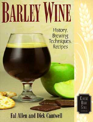 Barley Wine: History, Brewing Techniques, Recipes (Classic Beer Style Series, 11)