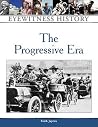 The Progressive Era: Eyewitness History The Progressive Era: Eyewitness History