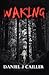 Waking by Daniel J. Cailler