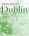 James Joyce's Dublin: A Topographical Guide to the Dublin of Ulysses James Joyce's Dublin: A Topographical Guide to the Dublin of Ulysses