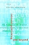 Internet Publishing and Beyond: The Economics of Digital Information and Intellectual Property