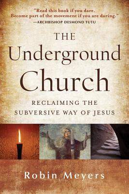 The Underground Church: Reclaiming the Subversive Way of Jesus (Hardcover)