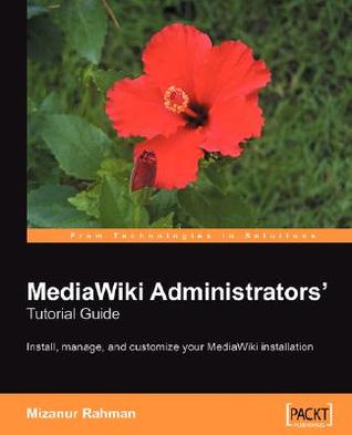 MediaWiki Administrators' Tutorial Guide: Install, manage, and customize your MediaWiki installation (Paperback)
