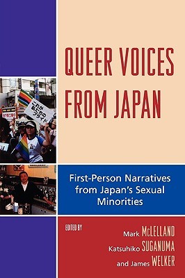 Queer Voices from Japan: First Person Narratives from Japan's Sexual Minorities (AsiaWorld) (New Studies in Modern Japan)