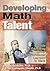 Developing Math Talent: A Guide for Educating Gifted And Advanced Learners in Math