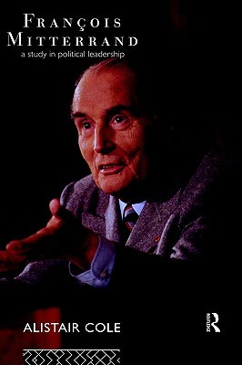 Francois Mitterrand: A Study in Political Leadership (Hardcover)