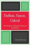 DuBois, Fanon, Cabral: The Margins of Elite Anti-Colonial Leadership