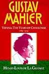 Gustav Mahler, Volume 2:. Vienna: The Years of Challenge (1897-1904) Gustav Mahler, Volume 2:. Vienna: The Years of Challenge (1897-1904)