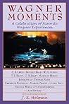 Wagner Moments: A Celebration of Favorite Wagner Experiences