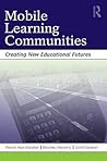 Mobile Learning Communities: Creating New Educational Futures