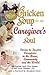 Chicken Soup for the Caregiver's Soul by Jack Canfield Chicken Soup for the Caregiver's Soul by Jack Canfield