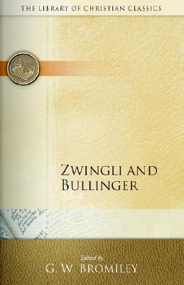 Zwingli and Bullinger (Library of Christian Classics)