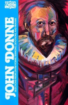 John Donne: Selections from Divine Poems, Sermons, Devotions and Prayers (Classics of Western Spirituality)