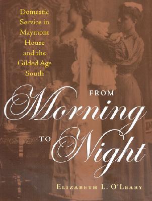From Morning to Night: Domestic Service in Maymont House and the Gilded Age South (Hardcover)