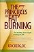 The 7 Principles of Fat Burning: Lose the Weight. Keep It Off.