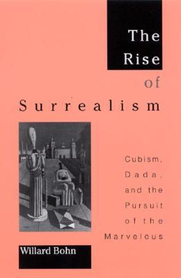 The Rise of Surrealism: Cubism, Dada, and the Pursuit of the Marvelous (Paperback)