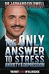 The Only Answer to Stress, Anxiety and Depression: The Root Cause of all Disease The Only Answer to Stress, Anxiety and Depression: The Root Cause of all Disease