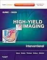 High-Yield Imaging: Interventional: Expert Consult - Online and Print (High Yield in Radiology) High-Yield Imaging: Interventional: Expert Consult - Online and Print (High Yield in Radiology)