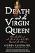 Death and the Virgin Queen:...
