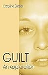 Guilt: An Exploration Guilt: An Exploration