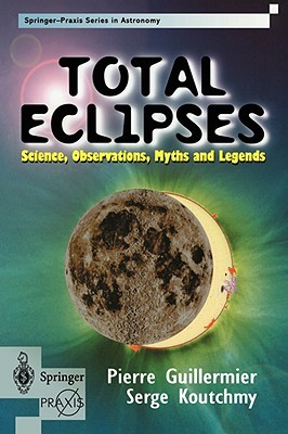 Total Eclipses: Science, Observations, Myths and Legends (Springer Praxis Books)