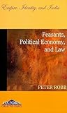 Peasants, Political Economy, and Law: Empire, Identity, and India (Oxford Collected Essays)