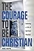 The Courage to be Christian