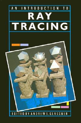 An Introduction to Ray Tracing (The Morgan Kaufmann Series in Computer Graphics)