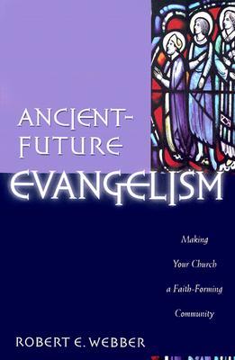 Ancient-Future Evangelism: Making Your Church a Faith-Forming Community (Paperback)