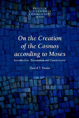 On the Creation of the Cosmos According to Moses (Philo of Alexandria Commentary, Vol 1)