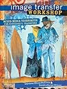 Image Transfer Workshop: Mixed-media Techniques for Successful Transfers