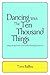 Dancing With The Ten Thousand Things: Ways to Become a Powerful Healing Presence
