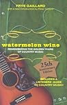 Watermelon Wine: The Spirit of Country Music Watermelon Wine: The Spirit of Country Music