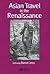 Asian Travel in the Renaiss...