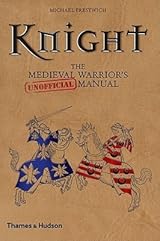 Knight: The Medieval Warrior's (Unofficial) Manual by Michael