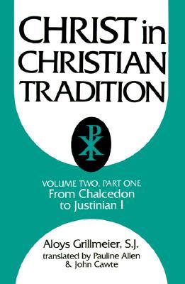 Christ in Christian Tradition: Volume Two: From the Council of Chalcedon (451) to Gregory the Great (590-604) [Part One: Reception and Contradiction: The development of the discussion about Chalcedon from 451 to the beginning of the reign of Justinian]