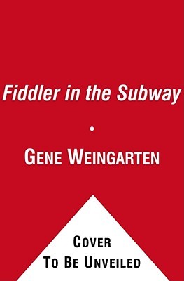 The Fiddler in the Subway: The Story of the World-Class Violinist Who Played for Handouts. . . And Other Virtuoso Performances by America's Foremost Feature Writer (Kindle Edition)