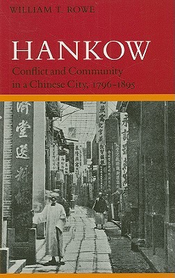 Hankow: Conflict and Community in a Chinese City, 1796-1895 (Paperback)