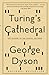 Turing's Cathedral: The Origins of the Digital Universe