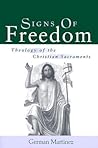 Signs of Freedom: Theology of the Christian Sacraments Signs of Freedom: Theology of the Christian Sacraments