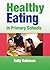 Healthy Eating in Primary Schools by Sally Robinson