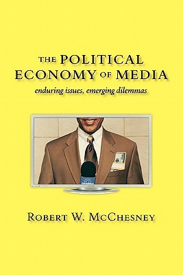 The Political Economy of Media: Enduring Issues, Emerging Dilemmas (Paperback)