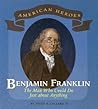 Benjamin Franklin: The Man Who Could Do Just About Anything (American Heroes)