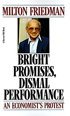 Bright Promises, Dismal Performance: An Economist's Protest (Paperback)