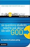 The Be-With Factor Student Guide: Six Questions Students Need to Ask about Life with God The Be-With Factor Student Guide: Six Questions Students Need to Ask about Life with God