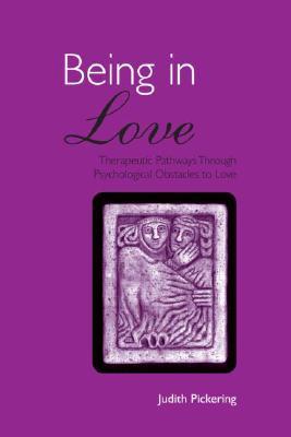 Being in Love: Therapeutic Pathways Through Psychological Obstacles to Love (Paperback)