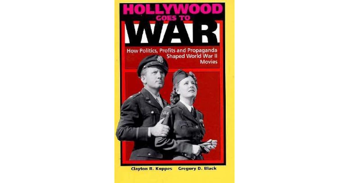 Hollywood Goes to War: How Politics, Profits and Propaganda Shaped ...