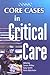 Core Cases in Critical Care